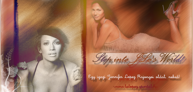 Step into JLo's world || Magyar J E N N I F E R L O P E Z oldal - Lalopez.gportal ©